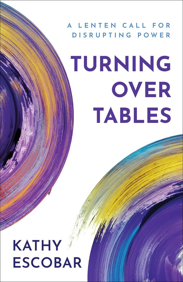 Turning over Tables by Kathy Escobar