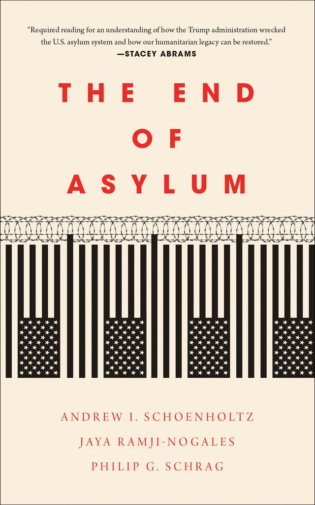 The End of Asylum by Andrew I. Schoenholtz, Jaya Ramji-Nogales, Philip G. Schrag