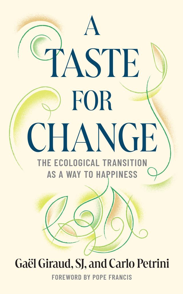 A Taste for Change by Carla Ranicki, Carlo Petrini, Gaël Giraud, Pope Francis, Stefano Arduini