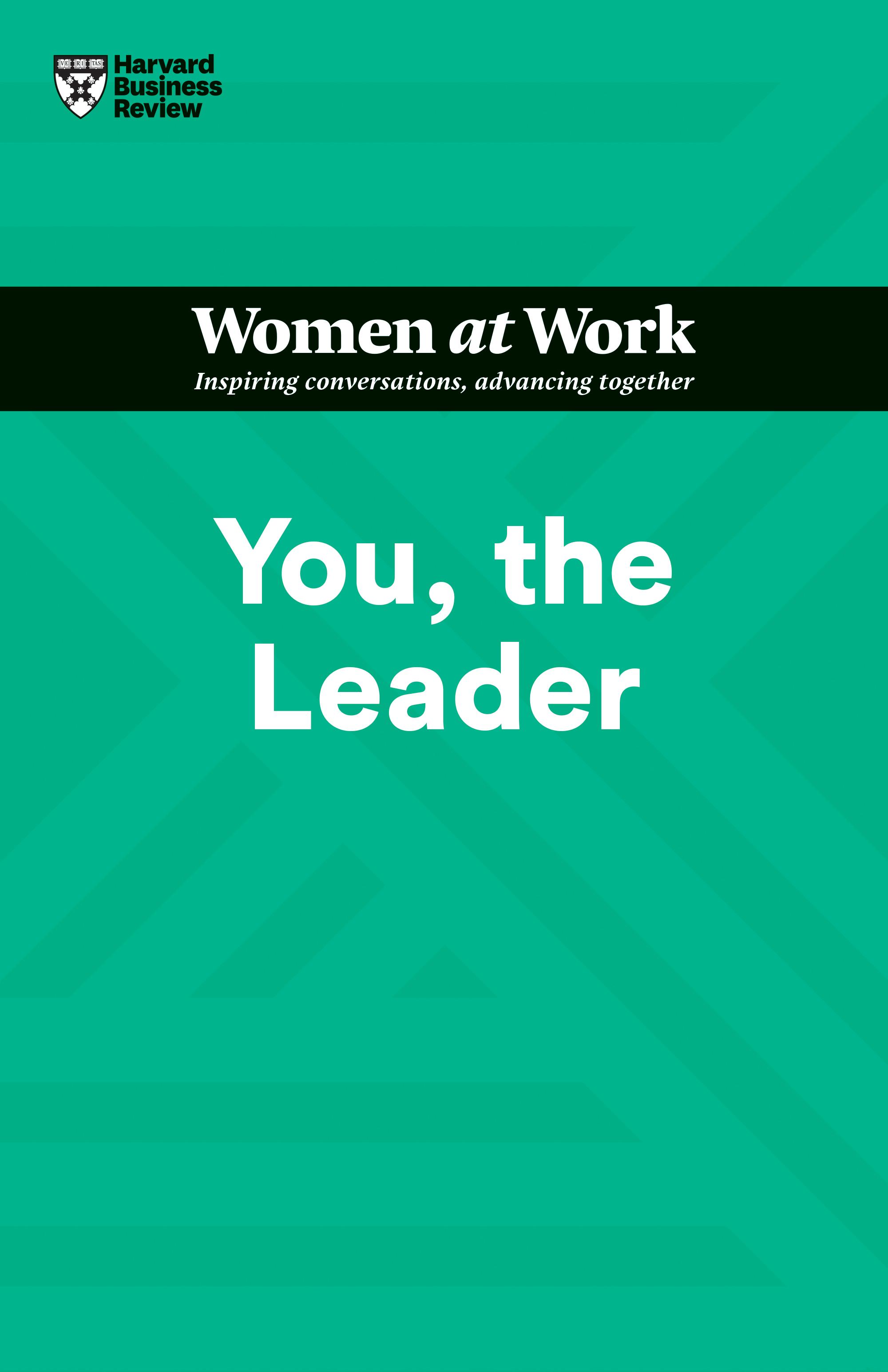 You, the Leader (HBR Women at Work Series)
