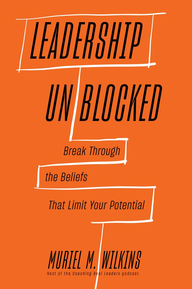 Leadership Unblocked by Muriel M. Wilkins