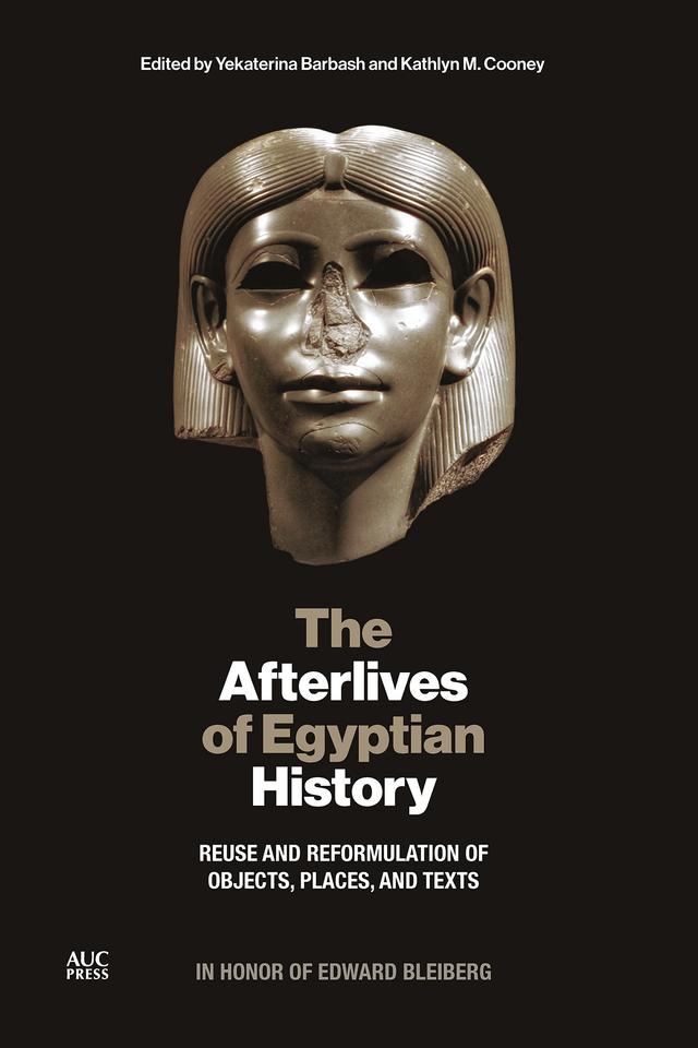 The Afterlives of Egyptian History by Kathlyn M. Cooney, Kathy Zurek-Doule, Yekaterina Barbash