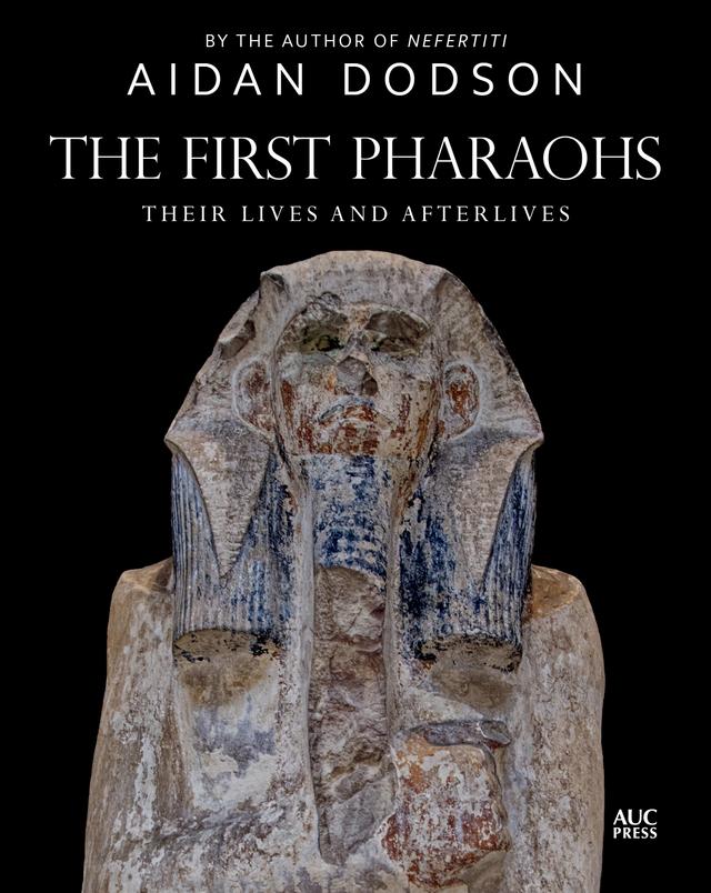 The First Pharaohs by Aidan Dodson