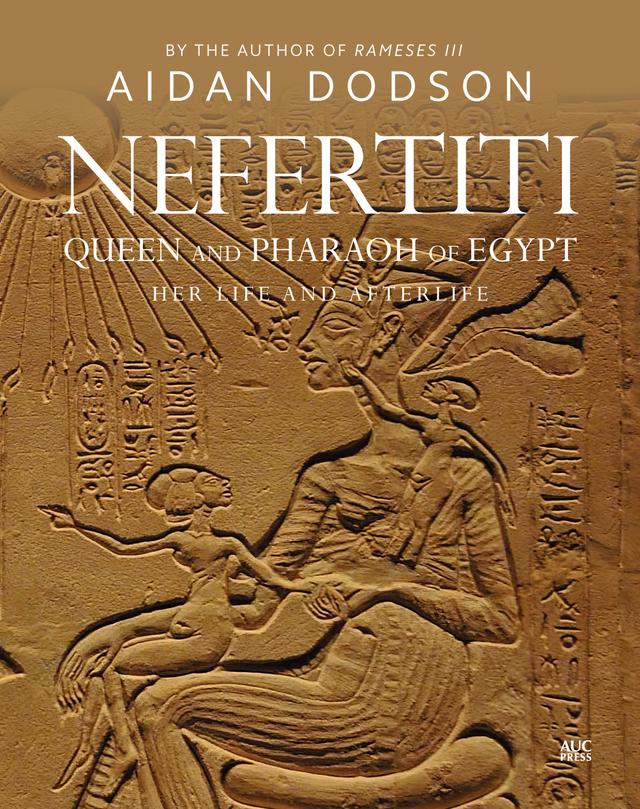 Nefertiti, Queen and Pharaoh of Egypt by Aidan Dodson