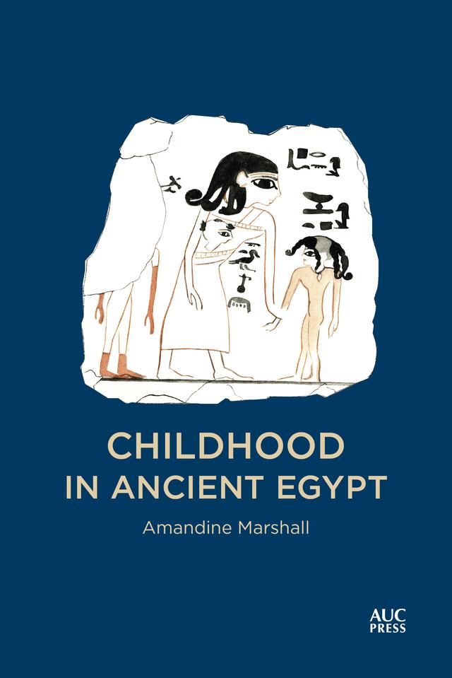 Childhood in Ancient Egypt by Amandine Marshall, Colin Clement
