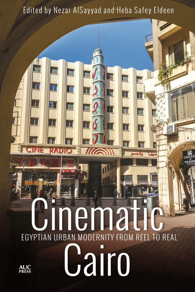 Cinematic Cairo by Heba Safey Eldeen, Nezar AlSayyad