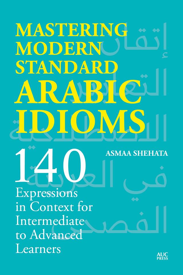 Mastering Modern Standard Arabic Idioms by Asmaa Shehata