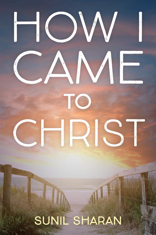 How I Came to Christ by Sunil Sharan