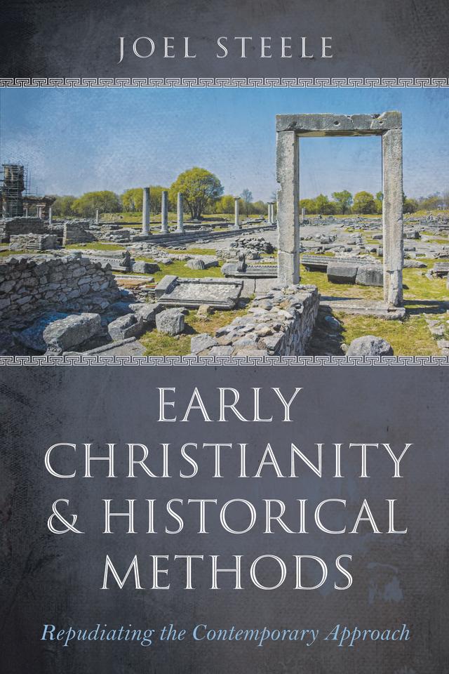 Early Christianity and Historical Methods by Joel Steele