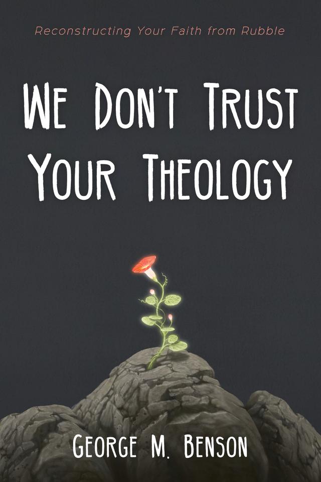 We Don’t Trust Your Theology by George M. Benson