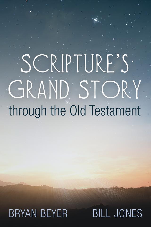 Scripture’s Grand Story through the Old Testament by Bill Jones, Bryan Beyer