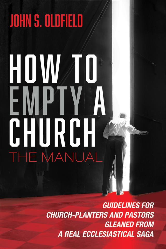 How to Empty a Church: The Manual by John S. Oldfield