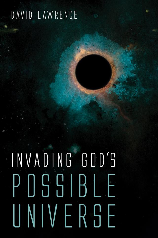 Invading God’s Possible Universe by David Lawrence