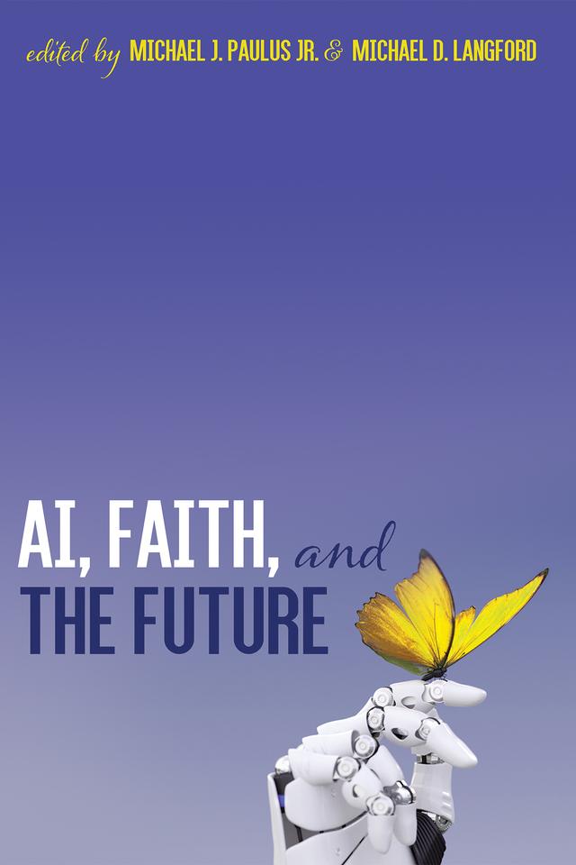 AI, Faith, and the Future by Michael D. Langford, Michael J. Paulus Jr.