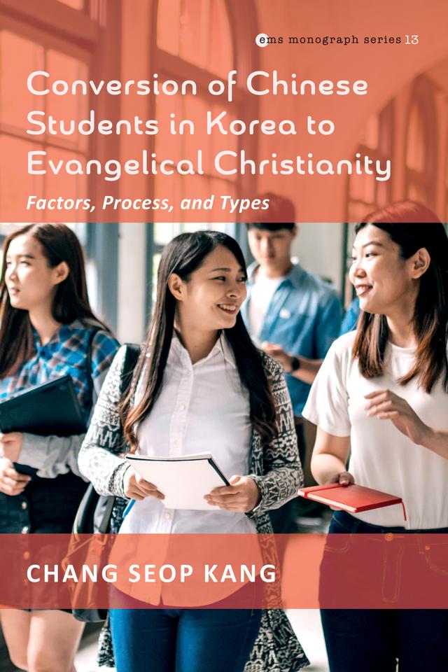 Conversion of Chinese Students in Korea to Evangelical Christianity by Chang Seop Kang
