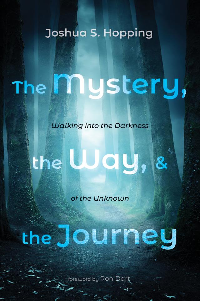 The Mystery, the Way, and the Journey by Joshua S. Hopping, Ron Dart