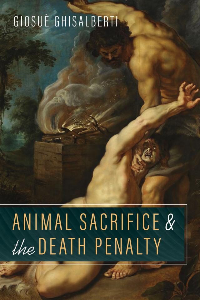 Animal Sacrifice and the Death Penalty by Giosuè Ghisalberti