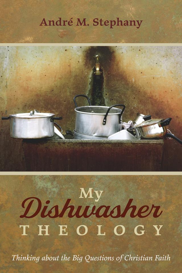 My Dishwasher Theology by André M. Stephany