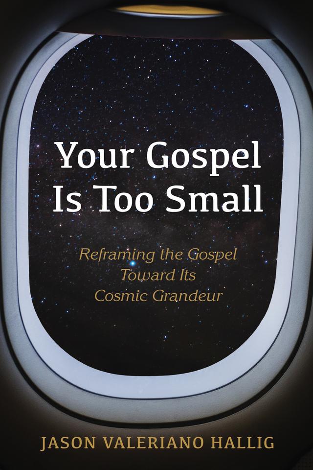 Your Gospel Is Too Small by Jason Valeriano Hallig