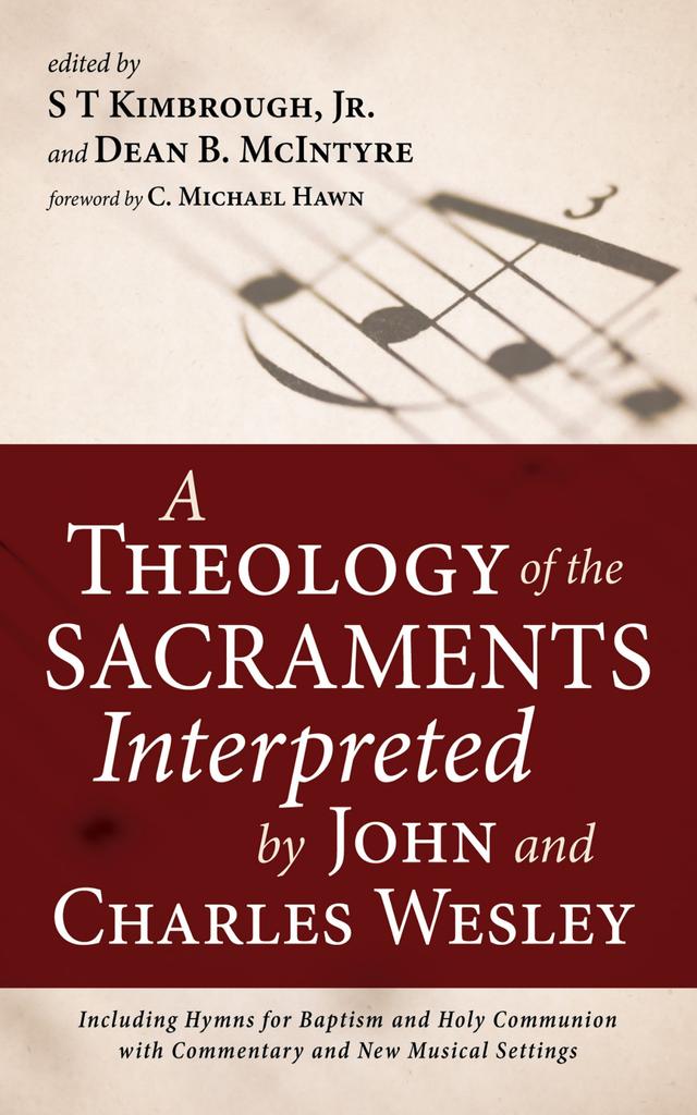 A Theology of the Sacraments Interpreted by John and Charles Wesley by C. Michael Hawn, Dean B. McIntyre, S T Kimbrough Jr.