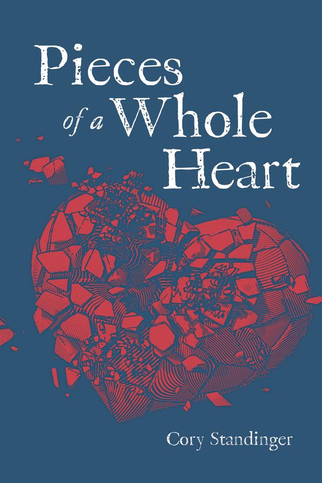 Pieces of a Whole Heart by Cory Standinger