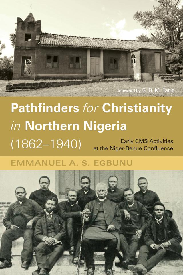Pathfinders for Christianity in Northern Nigeria (1862–1940) by Emmanuel A. S. Egbunu, G. O. M. Tasie