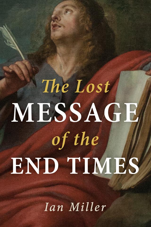 The Lost Message of the End Times by Ian Miller