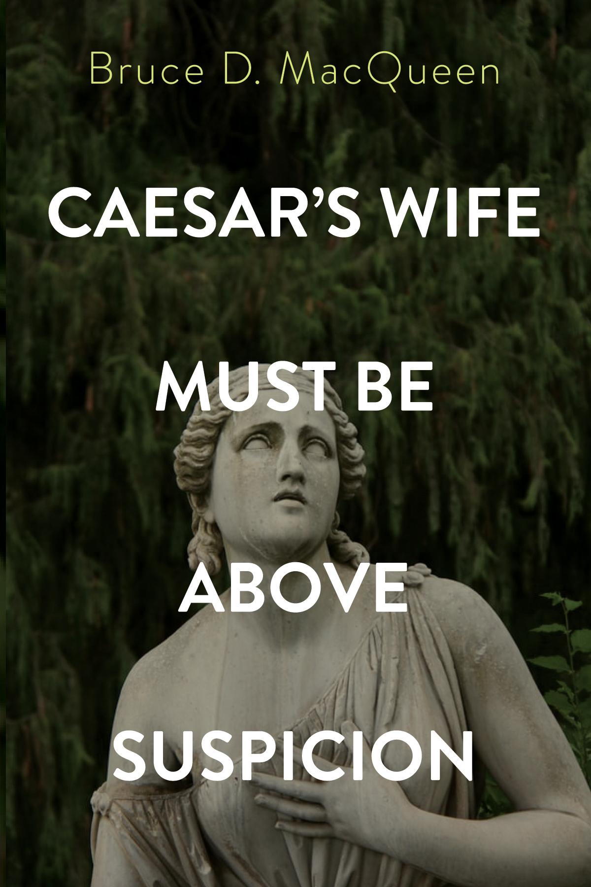Caesar’s Wife Must Be Above Suspicion
