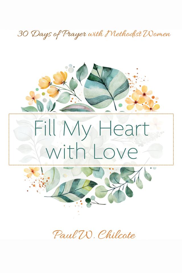 Fill My Heart with Love by Paul W. Chilcote