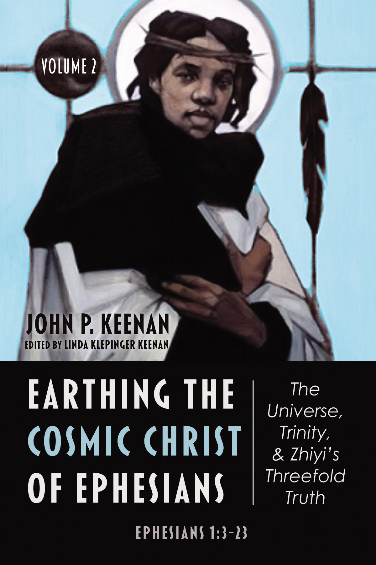 Earthing the Cosmic Christ of Ephesians—The Universe, Trinity, and Zhiyi’s Threefold Truth, Volume 2
