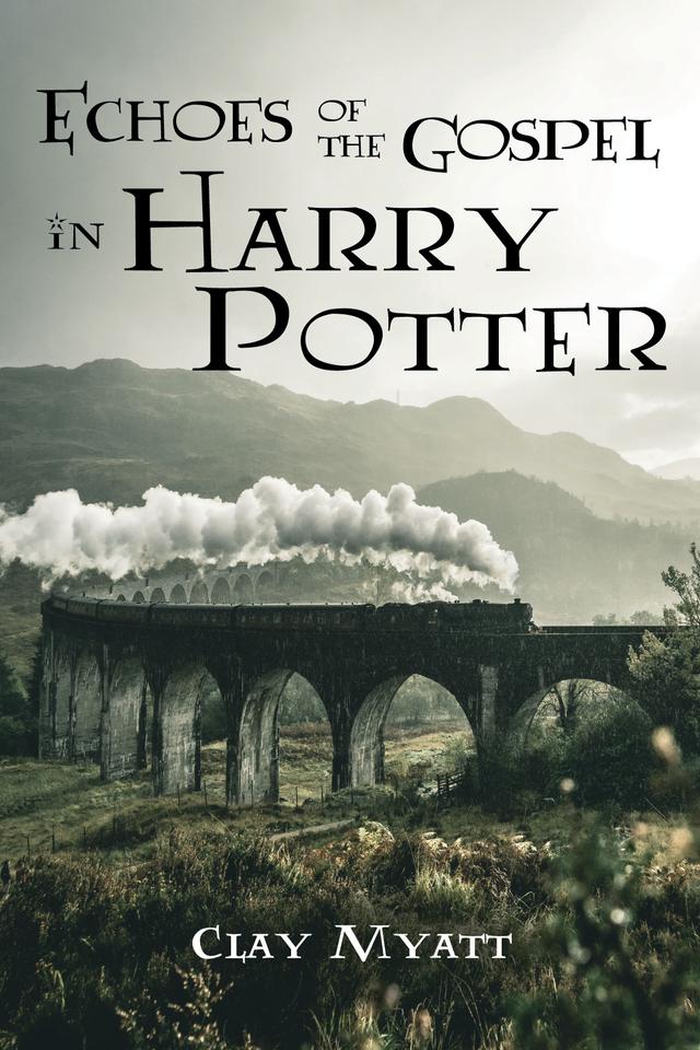 Echoes of the Gospel in Harry Potter by Clay Myatt