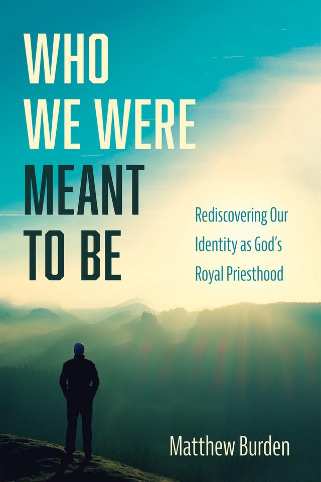 Who We Were Meant to Be by Matthew Burden