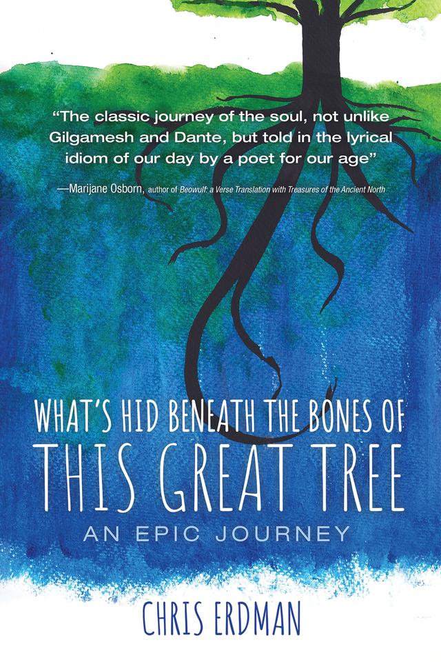 What’s Hid Beneath the Bones of This Great Tree by Chris Erdman