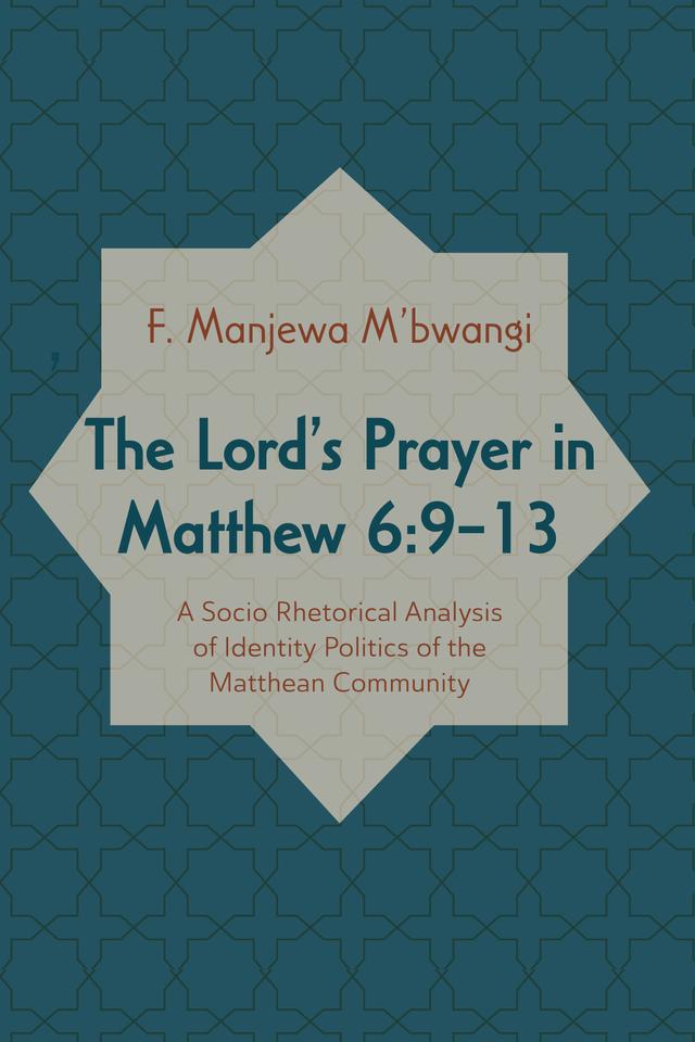 The Lord’s Prayer in Matthew 6:9–13 by F. Manjewa M'bwangi