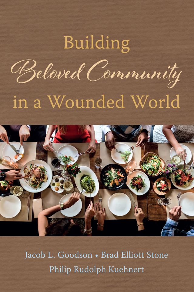 Building Beloved Community in a Wounded World by Brad Elliott Stone, Jacob L. Goodson, Philip Rudolph Kuehnert
