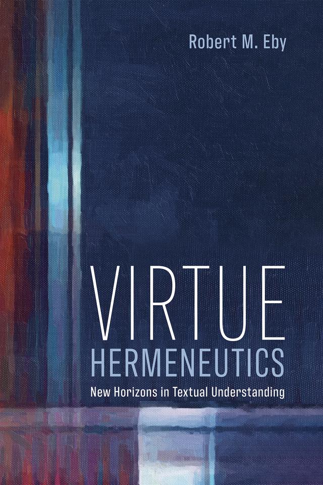 Virtue Hermeneutics by Robert M. Eby