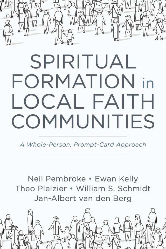 Spiritual Formation in Local Faith Communities by Ewan Kelly, Jan-Albert van den Berg, Neil Pembroke, Theo Pleizier, William S. Schmidt