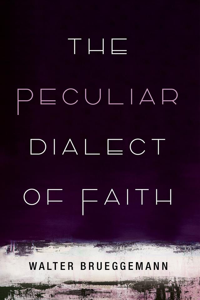 The Peculiar Dialect of Faith by Walter Brueggemann