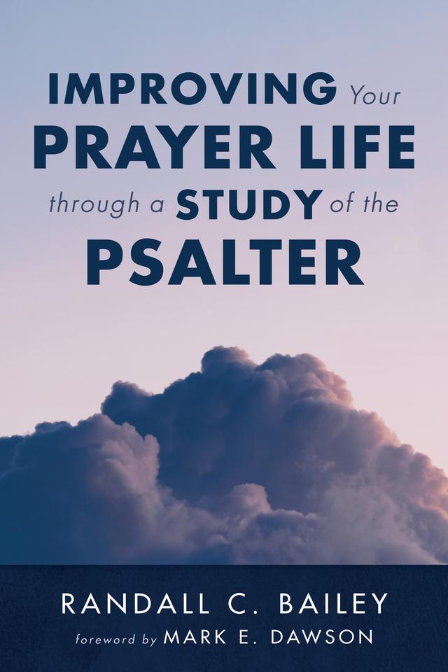 Improving Your Prayer Life through a Study of the Psalter by Mark E. Dawson, Randall C. Bailey