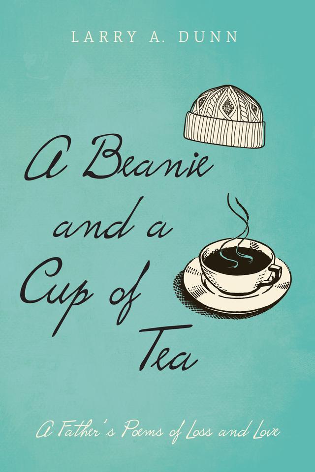 A Beanie and a Cup of Tea by Larry A. Dunn