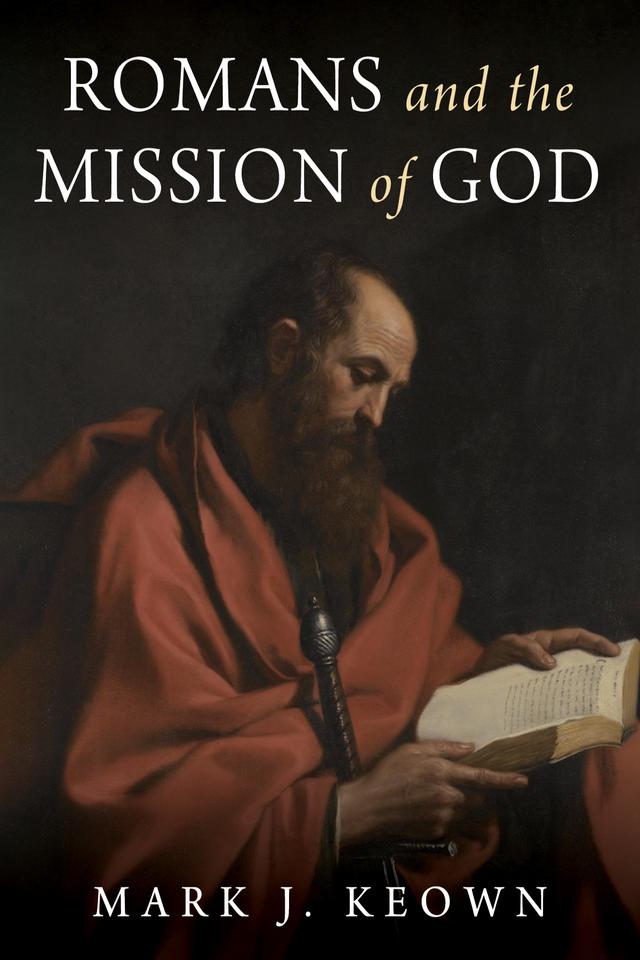 Romans and the Mission of God by Mark J. Keown
