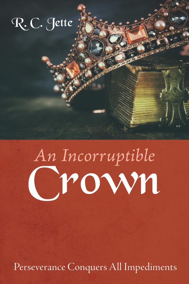 An Incorruptible Crown by R. C. Jette