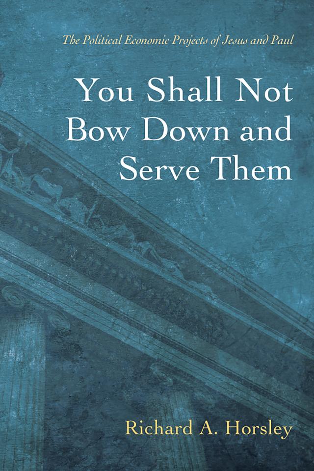 You Shall Not Bow Down and Serve Them by Richard A. Horsley