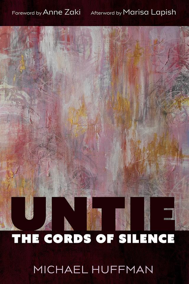 Untie the Cords of Silence by Anne E. Zaki, Marisa Lapish, Michael Huffman