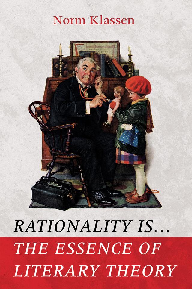 Rationality Is . . . The Essence of Literary Theory by Norm Klassen