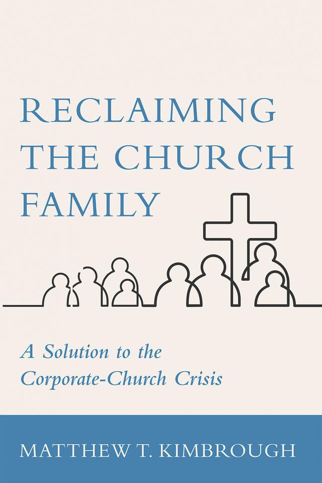 Reclaiming the Church Family by Matthew T. Kimbrough