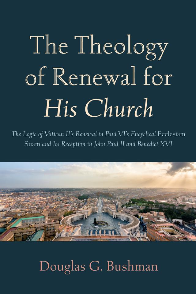 The Theology of Renewal for His Church by Douglas G. Bushman