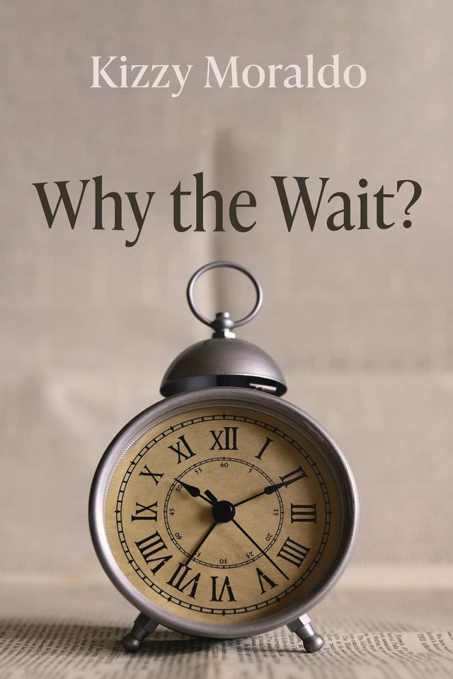 Why the Wait? by Kizzy Moraldo