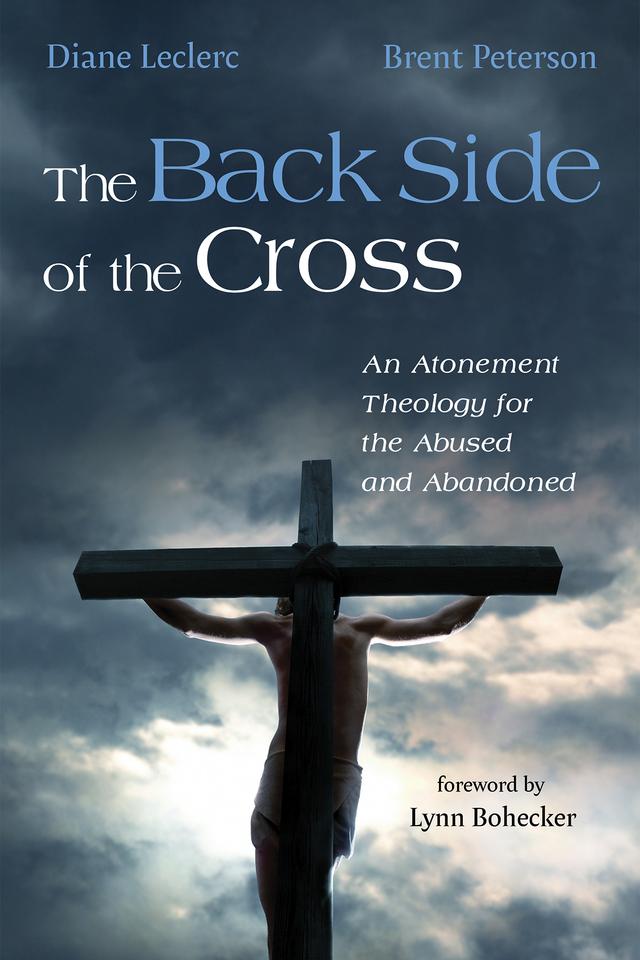 The Back Side of the Cross by Brent Peterson, Diane Leclerc, Lynn Bohecker