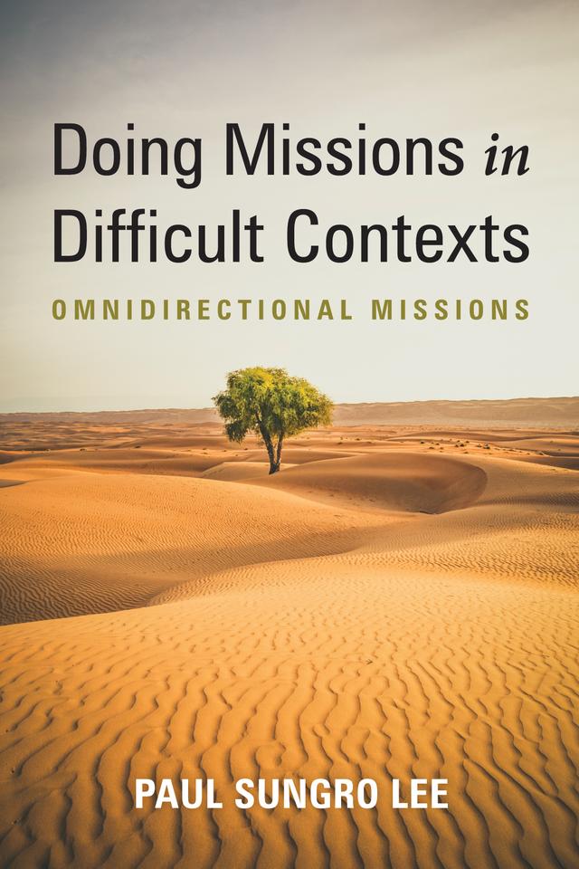 Doing Missions in Difficult Contexts by Paul Sungro Lee